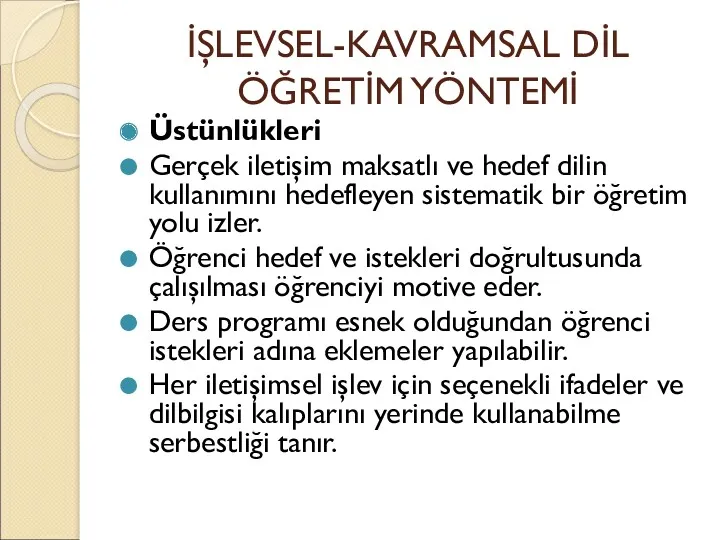 İŞLEVSEL-KAVRAMSAL DİL ÖĞRETİM YÖNTEMİ Üstünlükleri Gerçek iletişim maksatlı ve hedef