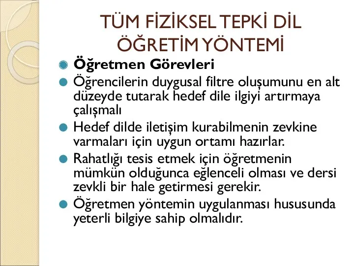 TÜM FİZİKSEL TEPKİ DİL ÖĞRETİM YÖNTEMİ Öğretmen Görevleri Öğrencilerin duygusal