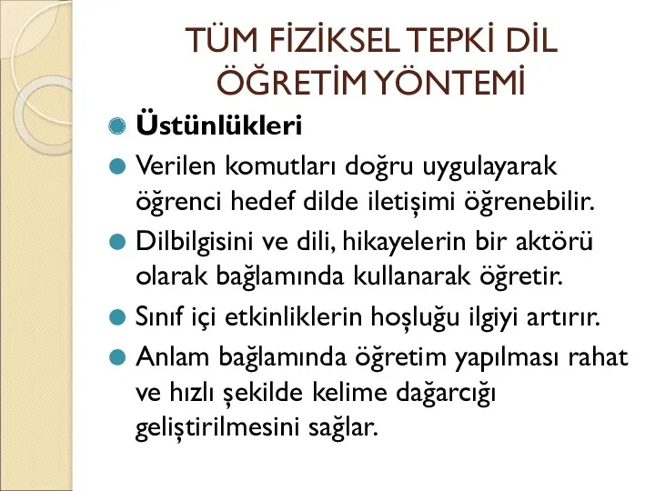 TÜM FİZİKSEL TEPKİ DİL ÖĞRETİM YÖNTEMİ Üstünlükleri Verilen komutları doğru