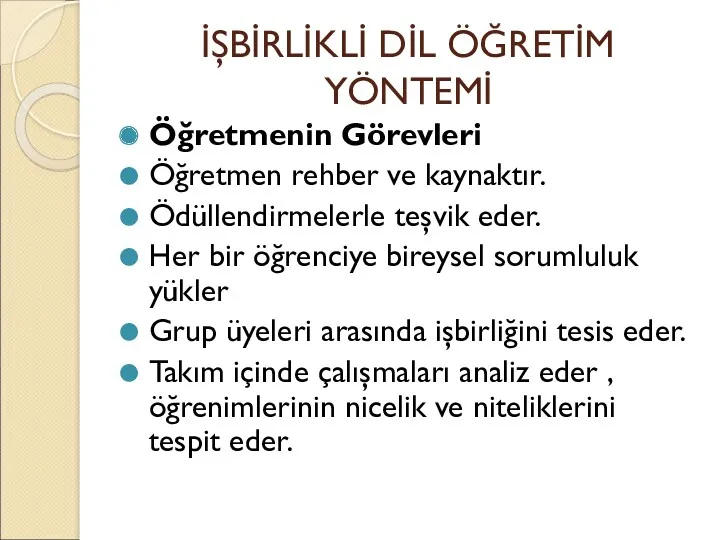 İŞBİRLİKLİ DİL ÖĞRETİM YÖNTEMİ Öğretmenin Görevleri Öğretmen rehber ve kaynaktır.