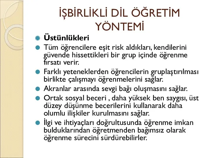 İŞBİRLİKLİ DİL ÖĞRETİM YÖNTEMİ Üstünlükleri Tüm öğrencilere eşit risk aldıkları,