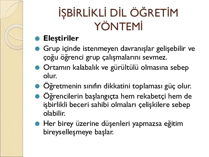 İŞBİRLİKLİ DİL ÖĞRETİM YÖNTEMİ Eleştiriler Grup içinde istenmeyen davranışlar gelişebilir