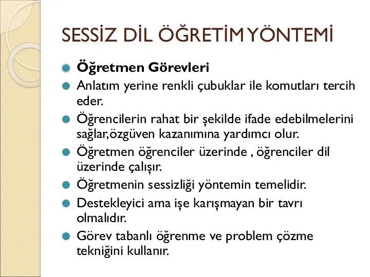 SESSİZ DİL ÖĞRETİM YÖNTEMİ Öğretmen Görevleri Anlatım yerine renkli çubuklar