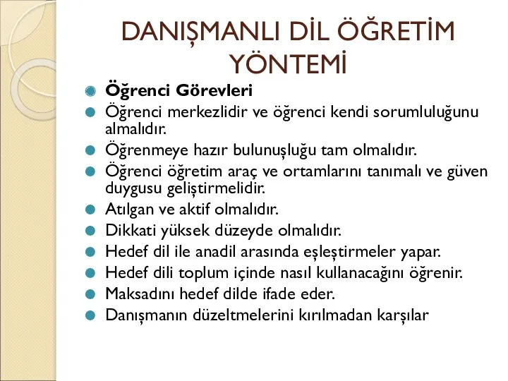 DANIŞMANLI DİL ÖĞRETİM YÖNTEMİ Öğrenci Görevleri Öğrenci merkezlidir ve öğrenci