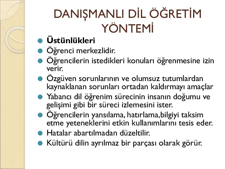 DANIŞMANLI DİL ÖĞRETİM YÖNTEMİ Üstünlükleri Öğrenci merkezlidir. Öğrencilerin istedikleri konuları