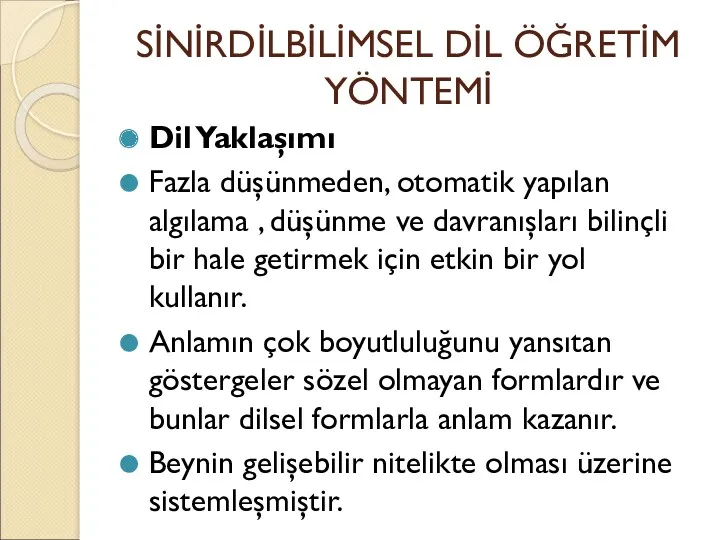 SİNİRDİLBİLİMSEL DİL ÖĞRETİM YÖNTEMİ Dil Yaklaşımı Fazla düşünmeden, otomatik yapılan