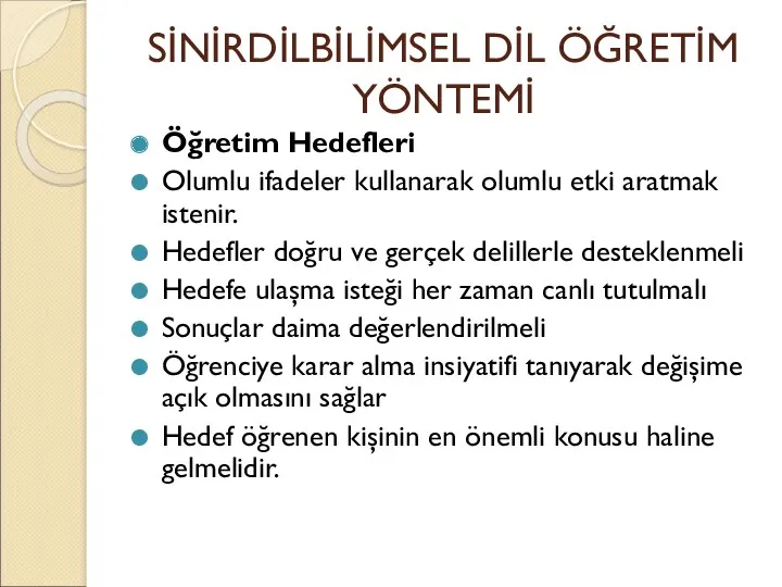 SİNİRDİLBİLİMSEL DİL ÖĞRETİM YÖNTEMİ Öğretim Hedefleri Olumlu ifadeler kullanarak olumlu