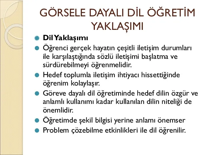 GÖRSELE DAYALI DİL ÖĞRETİM YAKLAŞIMI Dil Yaklaşımı Öğrenci gerçek hayatın