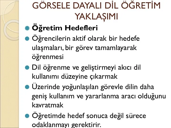 GÖRSELE DAYALI DİL ÖĞRETİM YAKLAŞIMI Öğretim Hedefleri Öğrencilerin aktif olarak