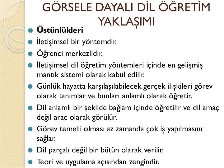 GÖRSELE DAYALI DİL ÖĞRETİM YAKLAŞIMI Üstünlükleri İletişimsel bir yöntemdir. Öğrenci