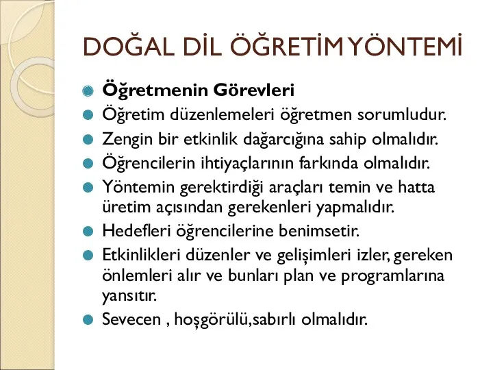 DOĞAL DİL ÖĞRETİM YÖNTEMİ Öğretmenin Görevleri Öğretim düzenlemeleri öğretmen sorumludur.