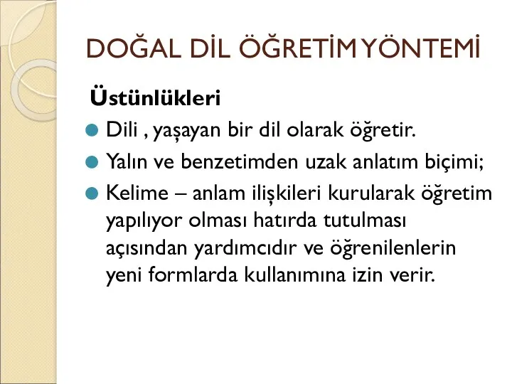 DOĞAL DİL ÖĞRETİM YÖNTEMİ Üstünlükleri Dili , yaşayan bir dil