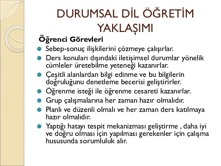 DURUMSAL DİL ÖĞRETİM YAKLAŞIMI Öğrenci Görevleri Sebep-sonuç ilişkilerini çözmeye çalışırlar.