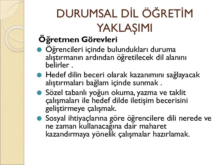 DURUMSAL DİL ÖĞRETİM YAKLAŞIMI Öğretmen Görevleri Öğrencileri içinde bulundukları duruma