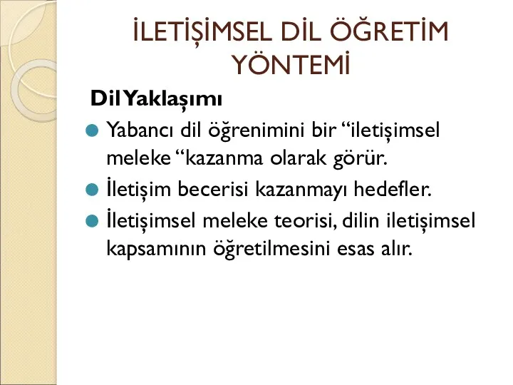 İLETİŞİMSEL DİL ÖĞRETİM YÖNTEMİ Dil Yaklaşımı Yabancı dil öğrenimini bir