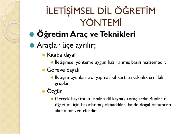 İLETİŞİMSEL DİL ÖĞRETİM YÖNTEMİ Öğretim Araç ve Teknikleri Araçlar üçe