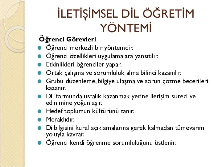 İLETİŞİMSEL DİL ÖĞRETİM YÖNTEMİ Öğrenci Görevleri Öğrenci merkezli bir yöntemdir.