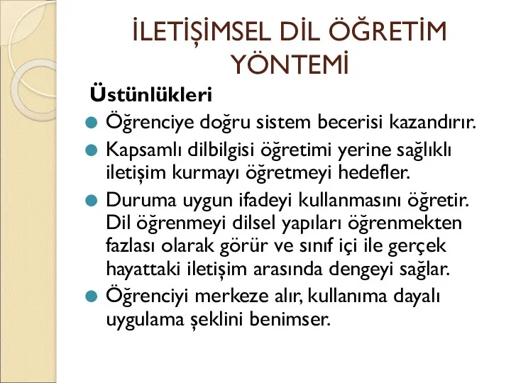 İLETİŞİMSEL DİL ÖĞRETİM YÖNTEMİ Üstünlükleri Öğrenciye doğru sistem becerisi kazandırır.