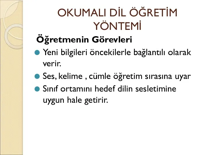 OKUMALI DİL ÖĞRETİM YÖNTEMİ Öğretmenin Görevleri Yeni bilgileri öncekilerle bağlantılı