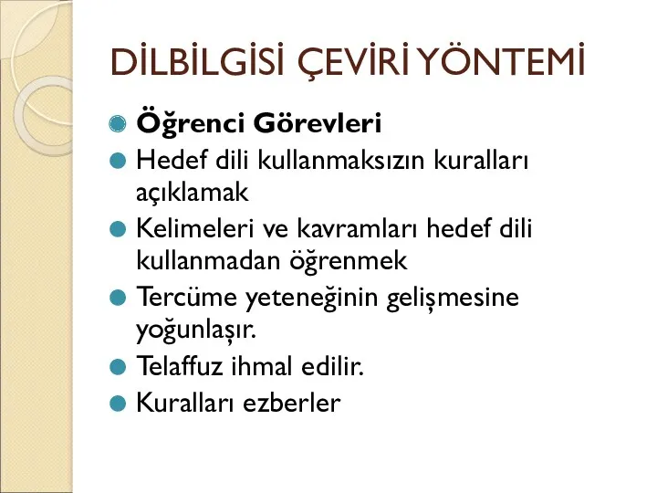 DİLBİLGİSİ ÇEVİRİ YÖNTEMİ Öğrenci Görevleri Hedef dili kullanmaksızın kuralları açıklamak