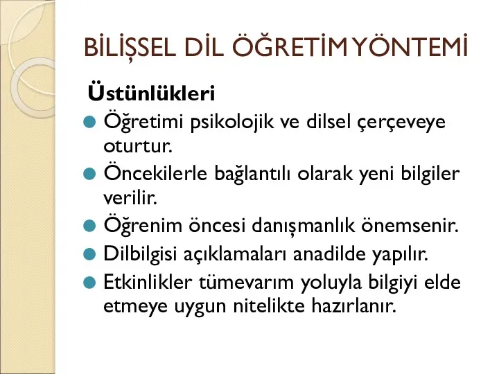 BİLİŞSEL DİL ÖĞRETİM YÖNTEMİ Üstünlükleri Öğretimi psikolojik ve dilsel çerçeveye