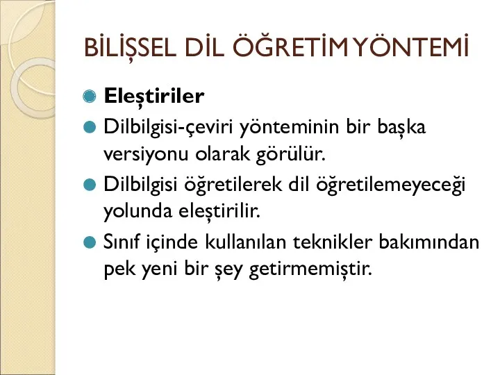 BİLİŞSEL DİL ÖĞRETİM YÖNTEMİ Eleştiriler Dilbilgisi-çeviri yönteminin bir başka versiyonu