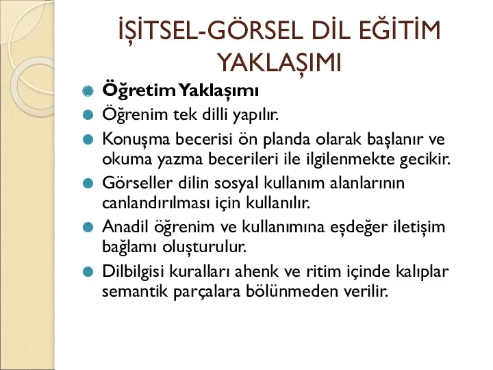 İŞİTSEL-GÖRSEL DİL EĞİTİM YAKLAŞIMI Öğretim Yaklaşımı Öğrenim tek dilli yapılır.