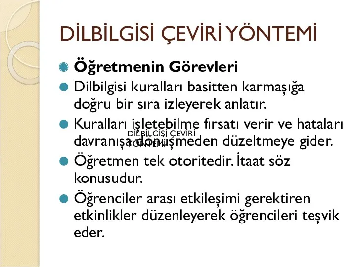 DİLBİLGİSİ ÇEVİRİ YÖNTEMİ Öğretmenin Görevleri Dilbilgisi kuralları basitten karmaşığa doğru