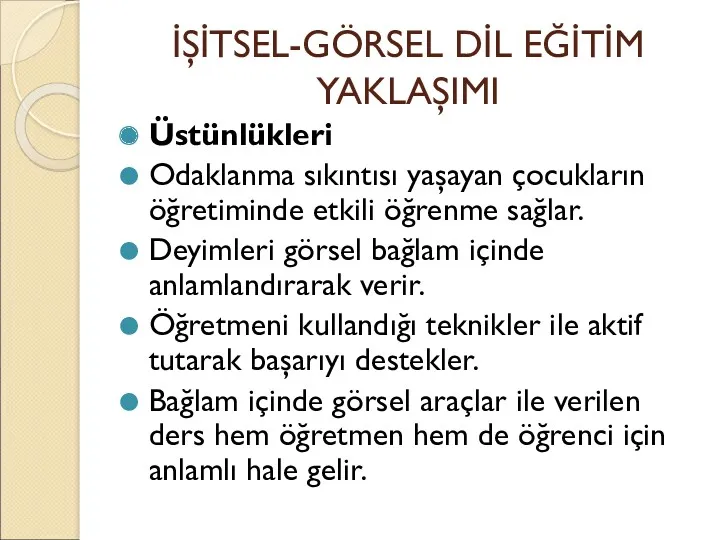 İŞİTSEL-GÖRSEL DİL EĞİTİM YAKLAŞIMI Üstünlükleri Odaklanma sıkıntısı yaşayan çocukların öğretiminde