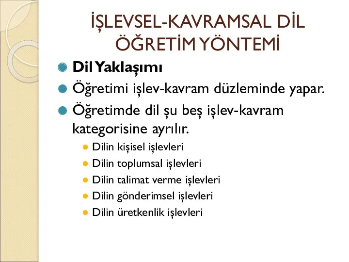 İŞLEVSEL-KAVRAMSAL DİL ÖĞRETİM YÖNTEMİ Dil Yaklaşımı Öğretimi işlev-kavram düzleminde yapar.