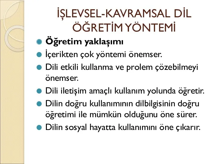 İŞLEVSEL-KAVRAMSAL DİL ÖĞRETİM YÖNTEMİ Öğretim yaklaşımı İçerikten çok yöntemi önemser.