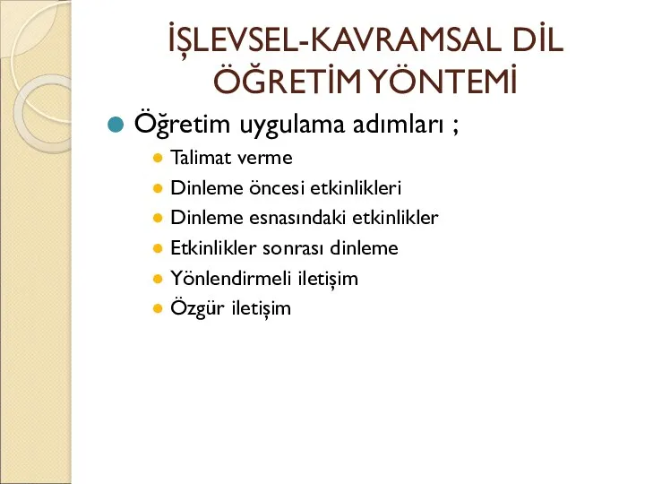 İŞLEVSEL-KAVRAMSAL DİL ÖĞRETİM YÖNTEMİ Öğretim uygulama adımları ; Talimat verme