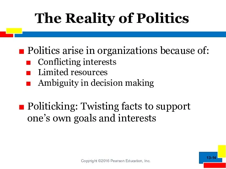 The Reality of Politics Politics arise in organizations because of: