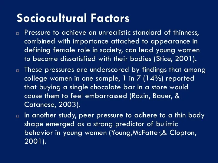 Sociocultural Factors Pressure to achieve an unrealistic standard of thinness, combined with importance
