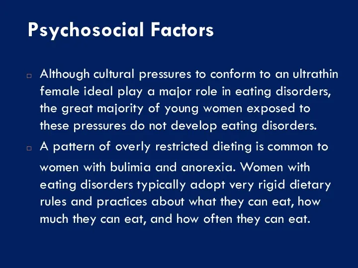 Psychosocial Factors Although cultural pressures to conform to an ultrathin female ideal play