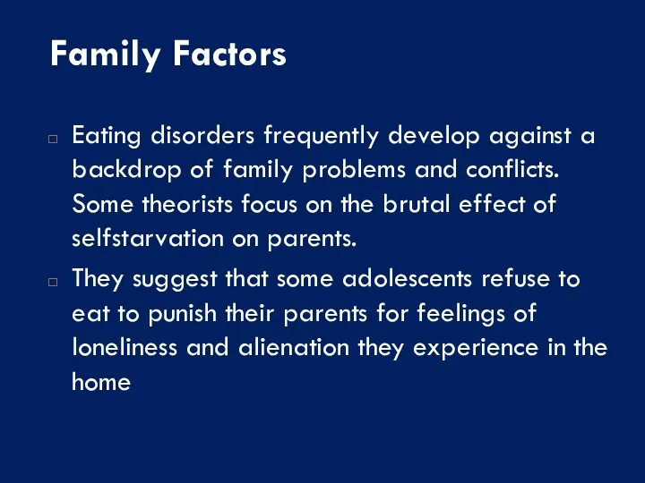 Family Factors Eating disorders frequently develop against a backdrop of family problems and
