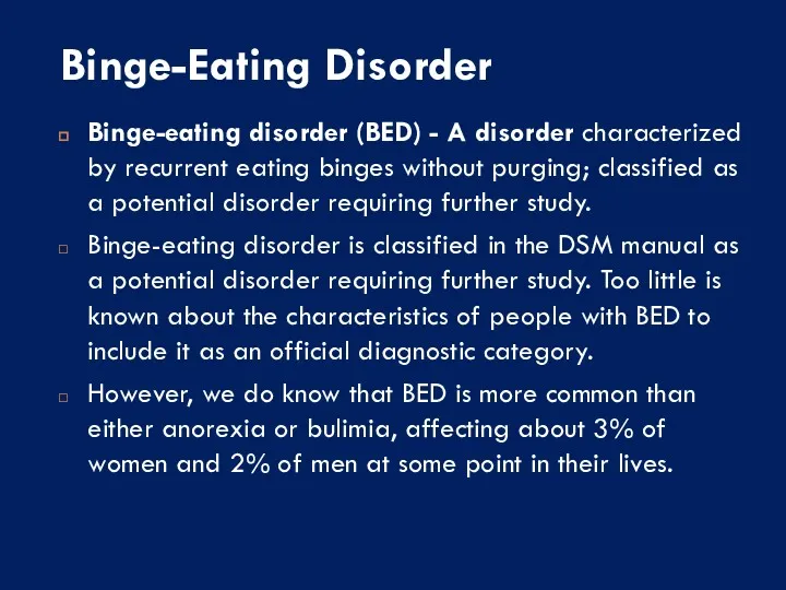 Binge-Eating Disorder Binge-eating disorder (BED) - A disorder characterized by recurrent eating binges