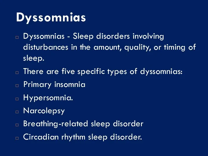 Dyssomnias Dyssomnias - Sleep disorders involving disturbances in the amount, quality, or timing