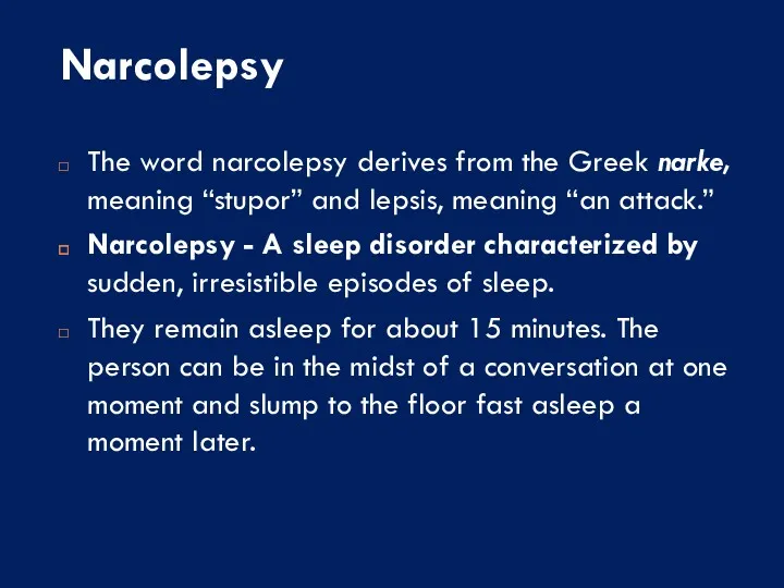 Narcolepsy The word narcolepsy derives from the Greek narke, meaning “stupor” and lepsis,