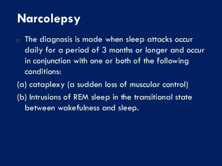 Narcolepsy The diagnosis is made when sleep attacks occur daily for a period