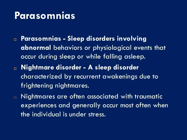 Parasomnias Parasomnias - Sleep disorders involving abnormal behaviors or physiological events that occur
