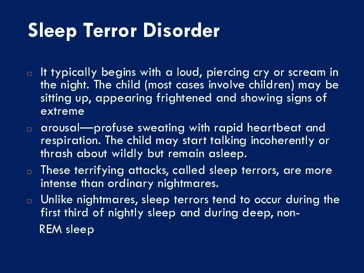 Sleep Terror Disorder It typically begins with a loud, piercing cry or scream