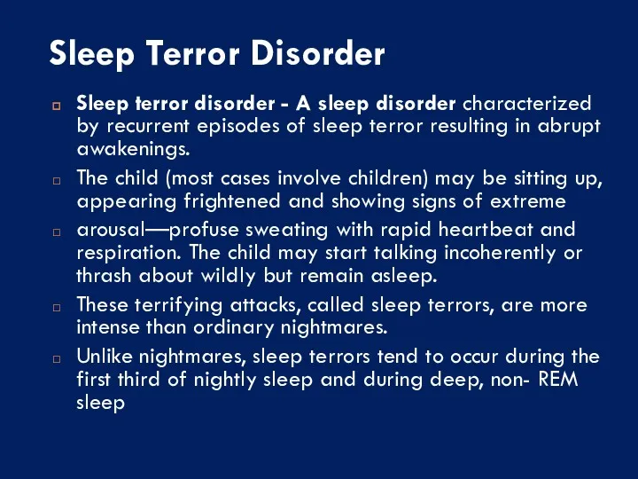 Sleep Terror Disorder Sleep terror disorder - A sleep disorder characterized by recurrent