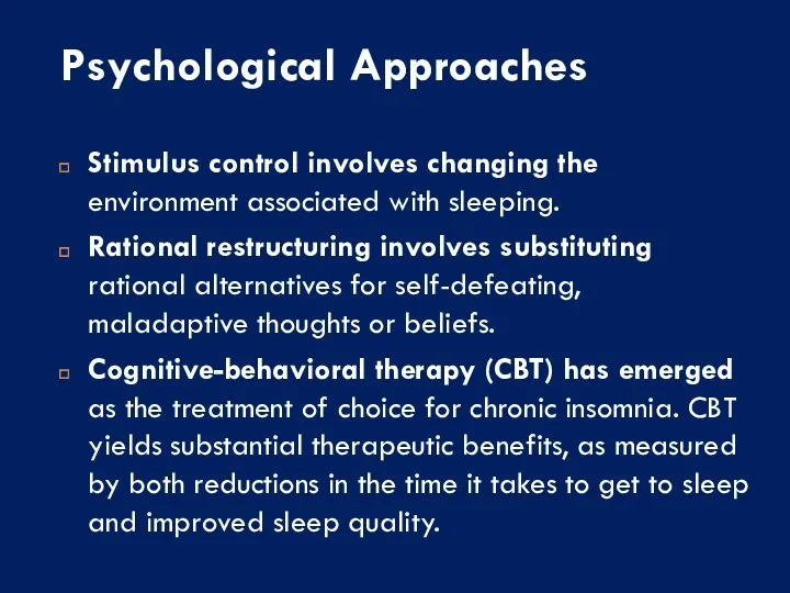Psychological Approaches Stimulus control involves changing the environment associated with sleeping. Rational restructuring