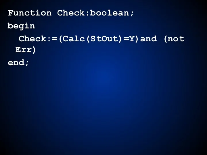 Function Check:boolean; begin Check:=(Calc(StOut)=Y)and (not Err) end;
