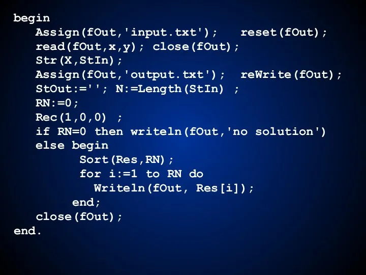 begin Assign(fOut,'input.txt'); reset(fOut); read(fOut,x,y); close(fOut); Str(X,StIn); Assign(fOut,'output.txt'); reWrite(fOut); StOut:=''; N:=Length(StIn)