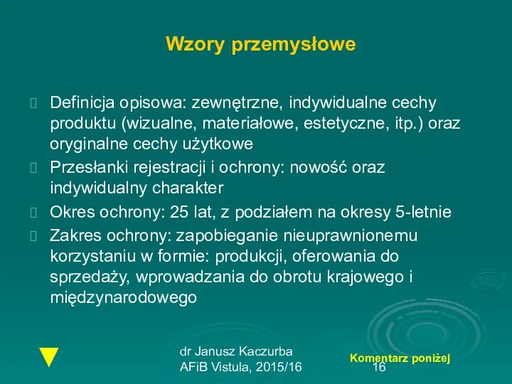 dr Janusz Kaczurba AFiB Vistula, 2015/16 Wzory przemysłowe Definicja opisowa: