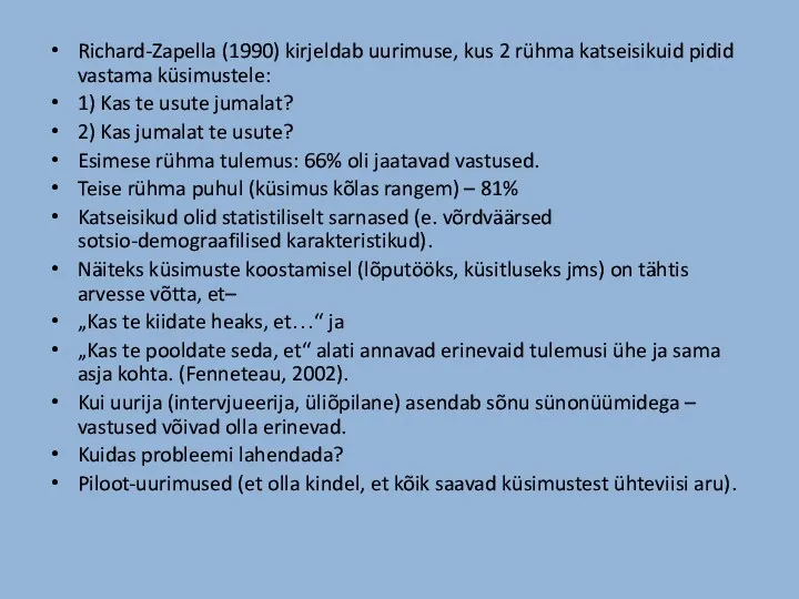 Richard-Zapella (1990) kirjeldab uurimuse, kus 2 rühma katseisikuid pidid vastama