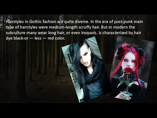 Hairstyles in Gothic fashion are quite diverse. In the era