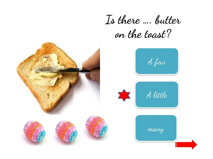 Is there …. butter on the toast? A few A little many